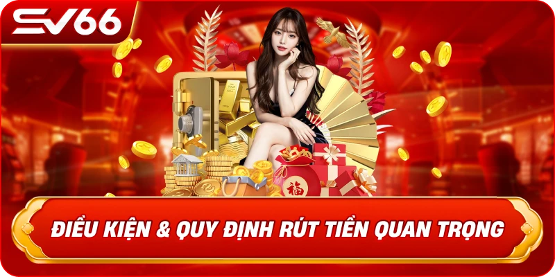 Điều Kiện & Quy Định Rút Tiền SV66 Quan Trọng